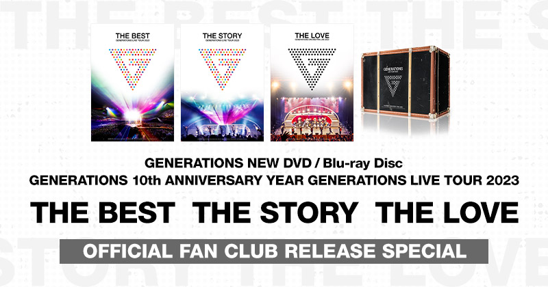 GENERATIONS NEW DVD/Blu-ray Disc GENERATIONS 10th ANNIVERSARY YEAR GENERATIONS LIVE TOUR 2023 THE BEST THE STORY THE LOVE OFFICIAL FAN CLUB RELEASE SPECIAL