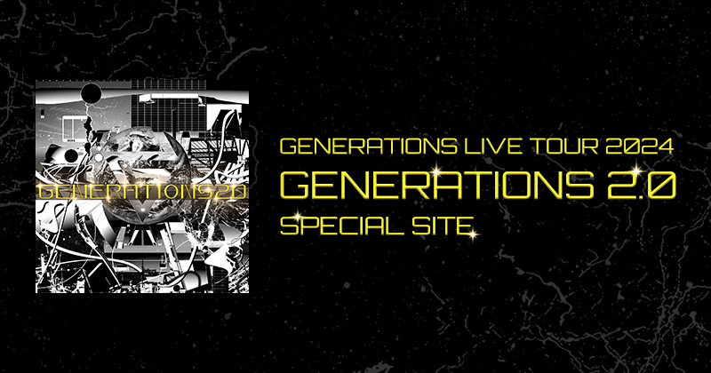 GENERATIONS LIVE TOUR 2024 "GENERATIONS 2.0" SPECIAL SITE