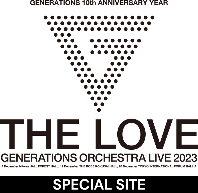 GENERATIONS 10th ANNIVERSARY YEAR GENERATIONS ORCHESTRA LIVE 2023 'THE LOVE' SPECIAL SITE